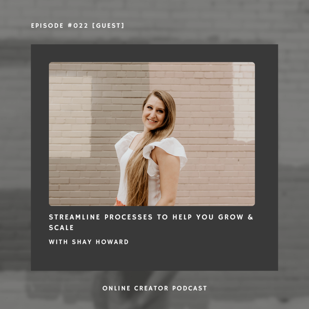 Episode 022 Online Creator Podcast: Streamline processes to help you grow and scale with Shay Howard