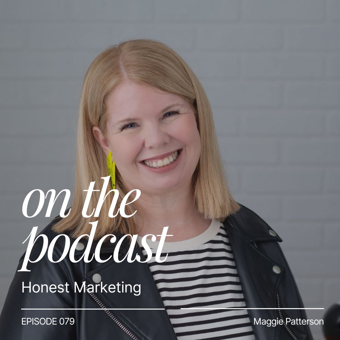 Episode 079 - Honest Marketing and Sustainable Business Practices with Maggie Patterson